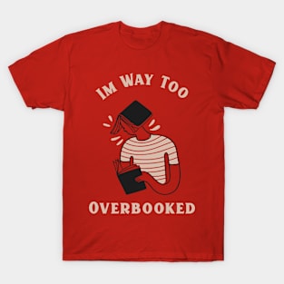 I'm way too overbooked T-Shirt